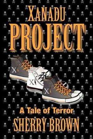 Project Xanadu: A Tale of Terror by Sherry Brown
