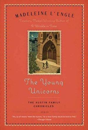 The Young Unicorns: Book Three of The Austin Family Chronicles by Madeleine L'Engle, Madeleine L'Engle