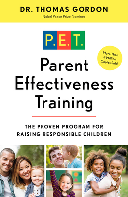 Parent Effectiveness Training: The Proven Program for Raising Responsible Children by Thomas Gordon