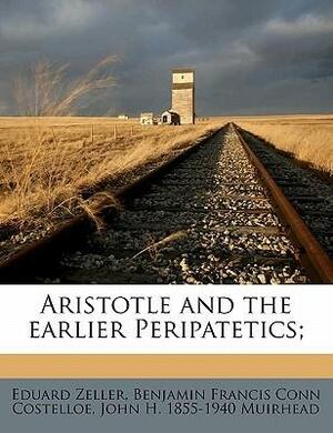 Aristotle and the Earlier Peripatetics by Benjamin Francis Conn Costelloe, Eduard Zeller