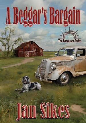 A Beggar's Bargain by Jan Sikes, Jan Sikes