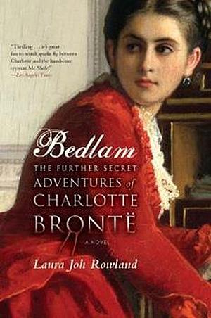 Bedlam: The Further Secret Adventures of Charlotte Bronte by Laura Joh Rowland