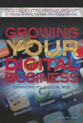 Growing Your Digital Business: Expanding Your Social Web by Colin Wilkinson