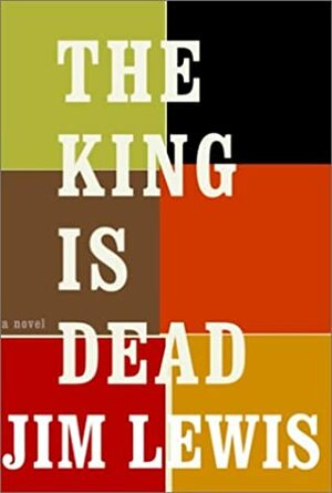 The King Is Dead by Jim Lewis