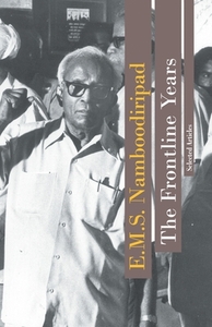 The Frontline Years by E. M. S. Namboodiripad