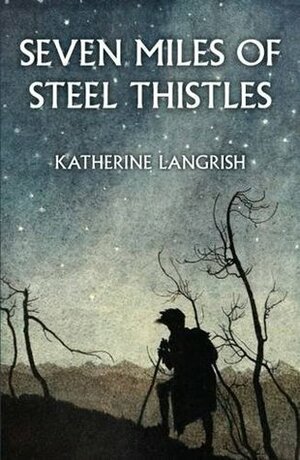 Seven Miles of Steel Thistles: Reflections on Fairy Tales by Katherine Langrish