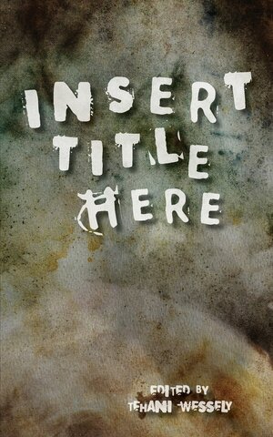 Insert Title Here by Tehani Croft Wessely