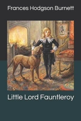 Little Lord Fauntleroy by Frances Hodgson Burnett