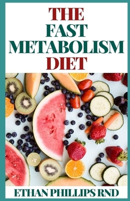 The Fast Metabolism Diet by Ethan Phillips