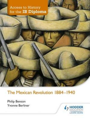 Access to History for the Ib Diploma: The Mexican Revolution by Philip Benson