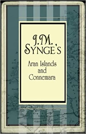 The Aran Islands and Connemara by J.M. Synge