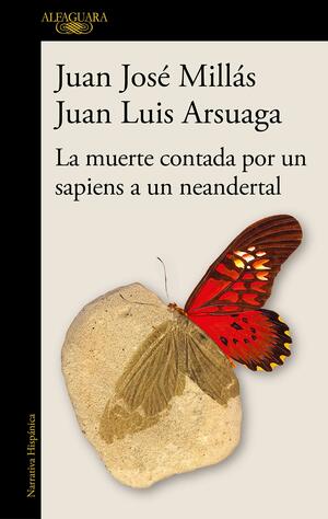 La muerte contada por un sapiens a un neandertal by Juan Luis Arsuaga, Juan José Millás