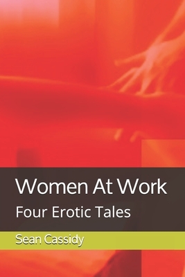 Women At Work: Four Erotic Tales by Sean Cassidy