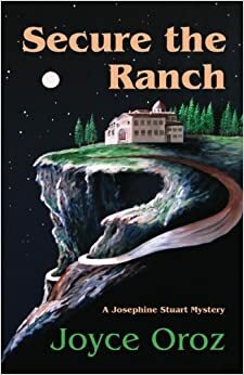 Secure the Ranch: A Josephine Stuart Mystery by Joyce Oroz