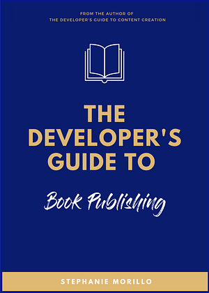  The Developer's Guide to Book Publishing by Stephanie Morillo