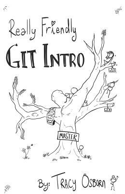 Really Friendly Git Intro: Learn the basics of Git, the version control system for programming. by Tracy Osborn