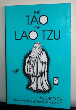 The Tao of Lao Tzu: The Way of Nature or the Universe and Its Virtues by Laozi