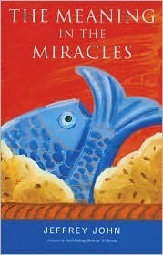 The Meaning in the Miracles by Jeffrey John, Rowan Williams