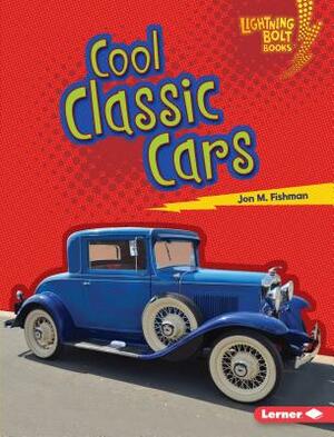 Cool Classic Cars by Jon M. Fishman