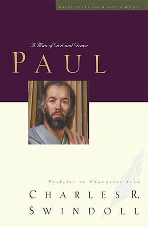 Paul - A Man of Grace and Grit by Charles R. Swindoll