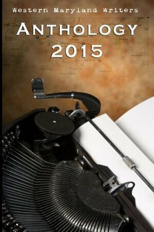 Western Maryland Writers Anthology 2015 by Sharon Poffinberger, Neilson Hamill, Ashley Crookham, ZSun-nee Miller-Matema, Dale A. Grove, Paula Bilyeu