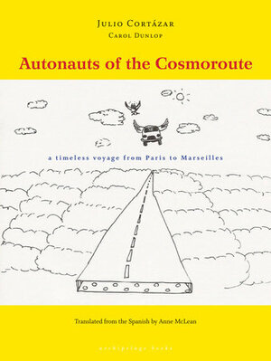 Autonauts of the Cosmoroute by Julio Cortázar, Carol Dunlop
