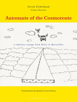 Autonauts of the Cosmoroute by Carol Dunlop, Julio Cortázar