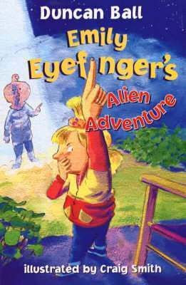 Emily Eyefinger's Alien Adventure by Duncan Ball, Craig Smith