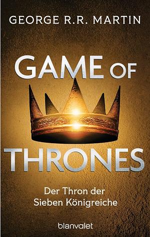 Game of Thrones: Der Thron der Sieben Königreiche - Die größte Drachen-Saga unserer Zeit! Limitierte Ausgabe - Nicht verpassen by George R.R. Martin