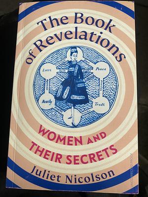 The Book of Revelations: Women and their Secrets  by Juliet Nicolson