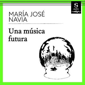 Una música futura by María José Navia