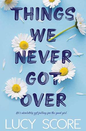 Things We Never Got Over by Lucy Score