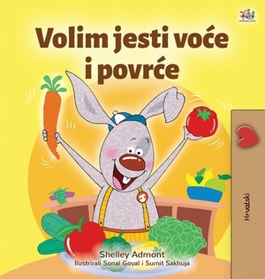 I Love to Eat Fruits and Vegetables (Croatian Children's Book) by Kidkiddos Books, Shelley Admont