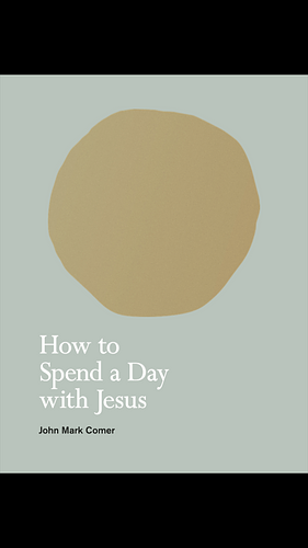How To Spend a Day with Jesus by John Mark Comer