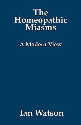 The Homeopathic Miasms - A Modern View by Ian Watson