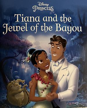 Tiana and the Jewel of the Bayou by Disney (Walt Disney productions)