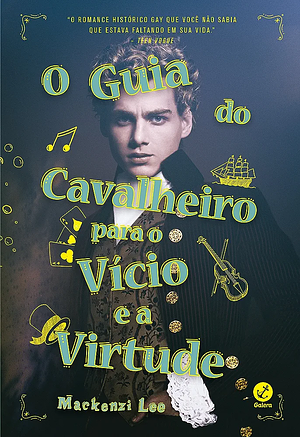 O guia do cavalheiro para o vício e a virtude by Mackenzi Lee