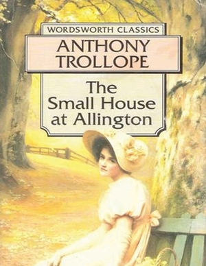The Small House at Allington (Annotated) by Anthony Trollope