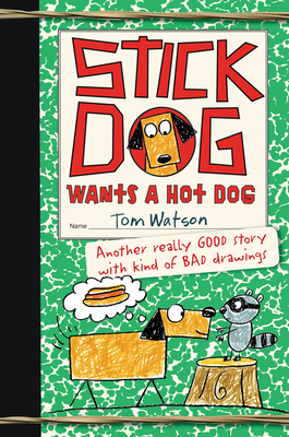 Stick Dog Wants a Hot Dog by Tom Watson