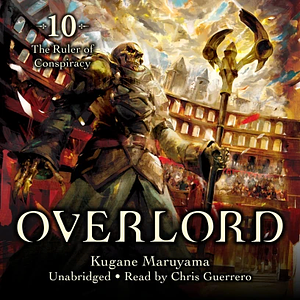 Overlord, Vol. 10: The Ruler of Conspiracy by Kugane Maruyama