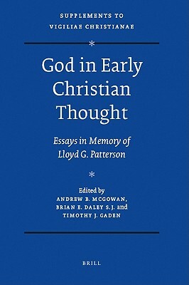 God in Early Christian Thought: Essays in Memory of Lloyd G. Patterson by 