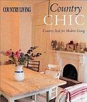 Country Chic: Country Style for Modern Living by Alexandra Campbell, Liz Bauwens