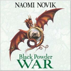 Black Powder War by Naomi Novik