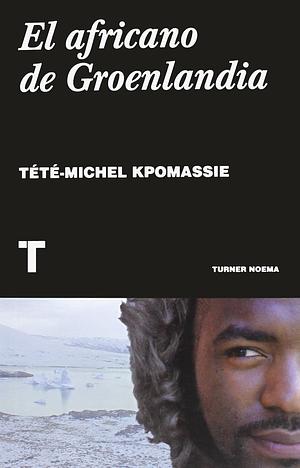 El africano de Groenlandia by Tété-Michel Kpomassie