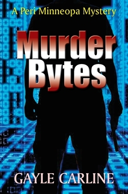 Murder Bytes: A Peri Minneopa Mystery by Gayle Carline