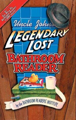 Uncle John's Legendary Lost Bathroom Reader by Bathroom Readers' Institute