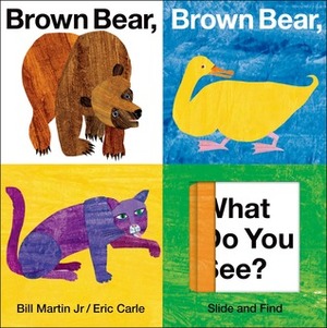 Brown Bear, Brown Bear, What Do You See? Slide and Find by Bill Martin Jr., Eric Carle