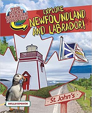 Explore Newfoundland and Labrador! by Kelly Spence