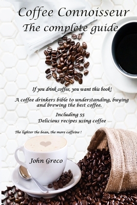 Coffee Connoisseur: The complete guide by John Greco