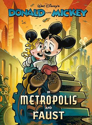 Walt Disney's Donald and Mickey in Metropolis and Faust by Luciano Bottaro, Francesco Artibani, Paolo Mottura, Jonathan H. Gray